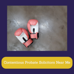 Find Contentious Probate Solicitors Near Me Find Contentious Probate Solicitors Near Me