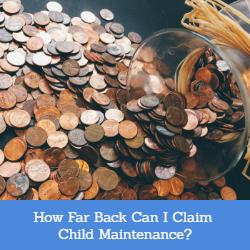 How Far Back Can I Claim Child Maintenance?