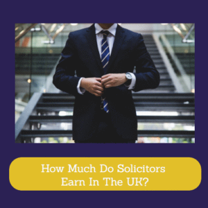 How Much Do Solicitors Earn In The UK?