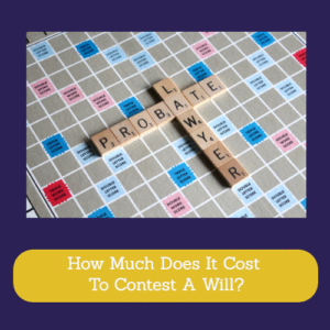How Much Does It Cost To Contest A Will?