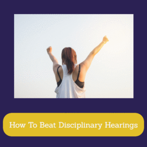 How To Beat Disciplinary Hearings