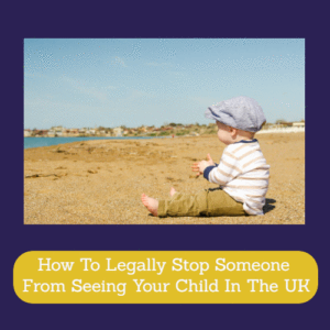 How To Legally Stop Someone From Seeing Your Child In The UK