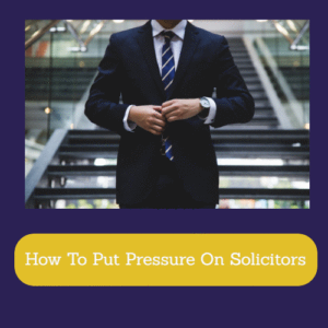 How To Put Pressure On Solicitors