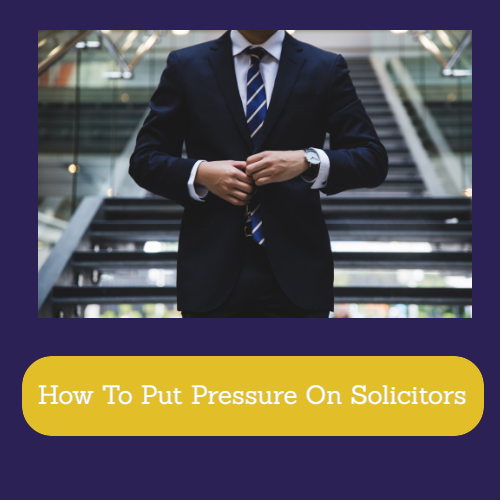How To Put Pressure On Solicitors