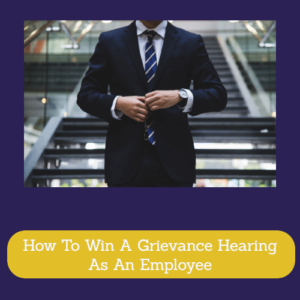 How To Win A Grievance Hearing As An Employee