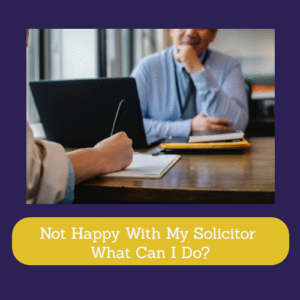 Not Happy With My Solicitor What Can I Do