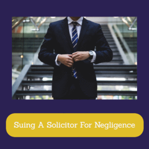 Suing A Solicitor For Negligence