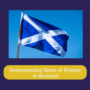 Understanding Grant of Probate in Scotland