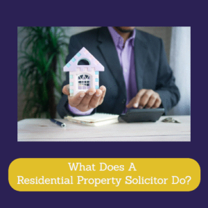 What Does A Residential Property Solicitor Do?