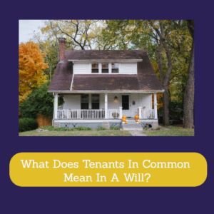 What Does Tenants In Common Mean In A Will?