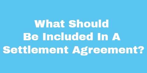 What Should Be Included In A Settlement Agreement